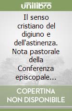 Il senso cristiano del digiuno e dell'astinenza. Nota pastorale della Conferenza episcopale italiana libro