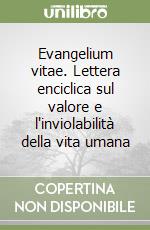 Evangelium vitae. Lettera enciclica sul valore e l'inviolabilità della vita umana libro