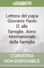 Lettera del papa Giovanni Paolo II alle famiglie. Anno internazionale della famiglia libro