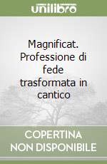 Magnificat. Professione di fede trasformata in cantico libro