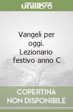 Vangeli per oggi. Lezionario festivo anno C