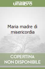 Maria madre di misericordia libro