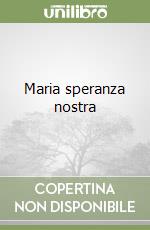 Maria speranza nostra