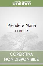 Prendere Maria con sé