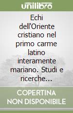 Echi dell'Oriente cristiano nel primo carme latino interamente mariano. Studi e ricerche sull'Oriente cristiano libro