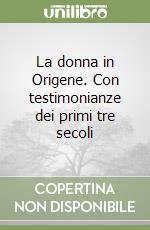 La donna in Origene. Con testimonianze dei primi tre secoli libro