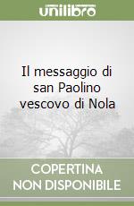 Il messaggio di san Paolino vescovo di Nola libro