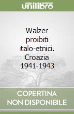 Walzer proibiti italo-etnici. Croazia 1941-1943