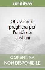 Ottavario di preghiera per l'unità dei cristiani libro