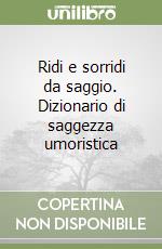 Ridi e sorridi da saggio. Dizionario di saggezza umoristica libro