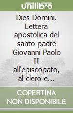 Dies Domini. Lettera apostolica del santo padre Giovanni Paolo II all'episcopato, al clero e ai fedeli sulla santificazione della domenica libro