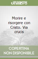 Morire e risorgere con Cristo. Via crucis libro