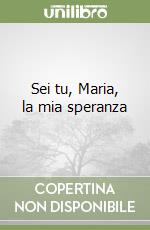 Sei tu, Maria, la mia speranza libro