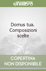 Domus tua. Composizioni scelte libro