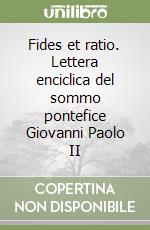 Fides et ratio. Lettera enciclica del sommo pontefice Giovanni Paolo II libro