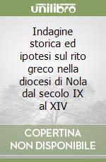 Indagine storica ed ipotesi sul rito greco nella diocesi di Nola dal secolo IX al XIV libro