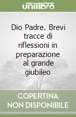 Dio Padre. Brevi tracce di riflessioni in preparazione al grande giubileo