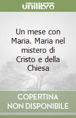 Un mese con Maria. Maria nel mistero di Cristo e della Chiesa libro