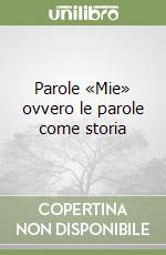 Parole «Mie» ovvero le parole come storia libro