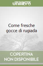 Come fresche gocce di rugiada libro