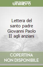 Lettera del santo padre Giovanni Paolo II agli anziani libro