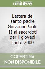 Lettera del santo padre Giovanni Paolo II ai sacerdoti per il giovedì santo 2000 libro