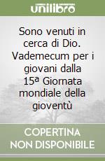 Sono venuti in cerca di Dio. Vademecum per i giovani dalla 15ª Giornata mondiale della gioventù libro