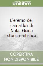 L'eremo dei camaldoli di Nola. Guida storico-artistica