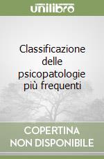 Classificazione delle psicopatologie più frequenti