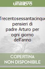 Trecentosessantacinque pensieri di padre Arturo per ogni giorno dell'anno libro