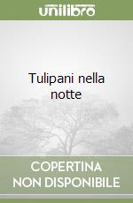 Tulipani nella notte libro