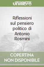 Riflessioni sul pensiero politico di Antonio Rosmini libro