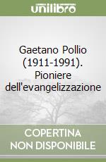 Gaetano Pollio (1911-1991). Pioniere dell'evangelizzazione libro