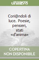 Cori@ndoli di luce. Poesie, pensieri, stati «d'anima» libro