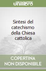 Sintesi del catechismo della Chiesa cattolica