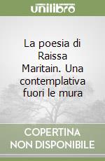 La poesia di Raissa Maritain. Una contemplativa fuori le mura libro