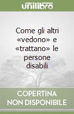 Come gli altri «vedono» e «trattano» le persone disabili