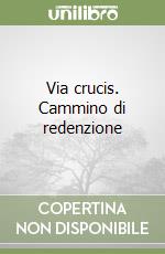 Via crucis. Cammino di redenzione libro