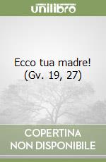 Ecco tua madre! (Gv. 19, 27) libro