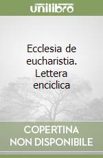 Ecclesia de eucharistia. Lettera enciclica libro