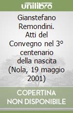 Gianstefano Remondini. Atti del Convegno nel 3° centenario della nascita (Nola, 19 maggio 2001)