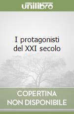 I protagonisti del XXI secolo (1) libro