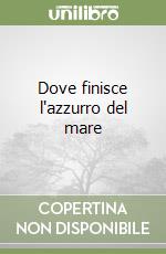 Dove finisce l'azzurro del mare libro