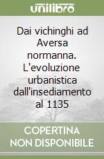 Dai vichinghi ad Aversa normanna. L'evoluzione urbanistica dall'insediamento al 1135 libro