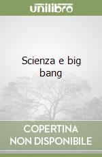 Scienza e big bang (1) libro