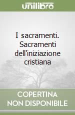 I sacramenti. Sacramenti dell'iniziazione cristiana