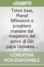Totus tuus, Maria! Riflessioni e preghiere mariane dal magistero del servo di Dio papa Giovanni Paolo II libro