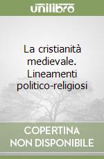 La cristianità medievale. Lineamenti politico-religiosi libro