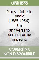 Mons. Roberto Vitale (1885-1956). Un anniversario di multiforme impegno libro