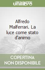 Alfredo Malferrari. La luce come stato d'animo libro